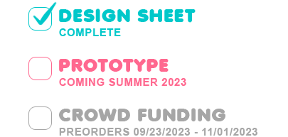 Design Sheet, Pending.  Prototype, Pending.  Crowd Funding, Preorders Coming Summer 2022.